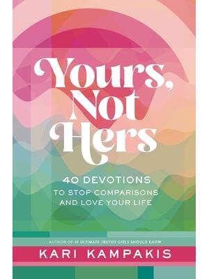 Yours, Not Hers : 40 Devotions to Stop Comparisons and Love Your Life - Boganto
