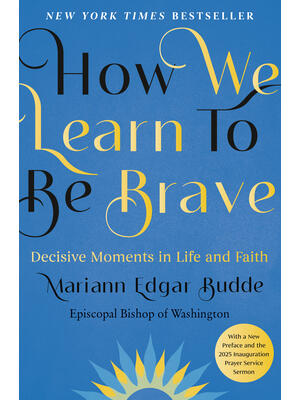 How We Learn to Be Brave: Decisive Moments in Life and Faith - Boganto