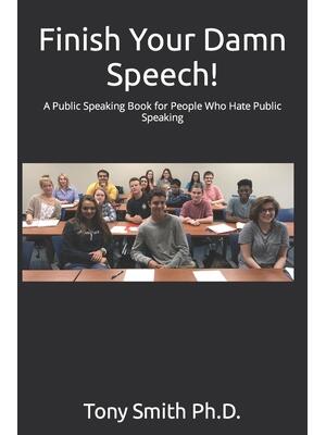 Finish Your Damn Speech! : A Public Speaking Book for People Who Hate Public Speaking - Boganto