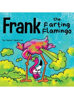 Frank the Farting Flamingo : A Story About a Flamingo Who Farts - Boganto