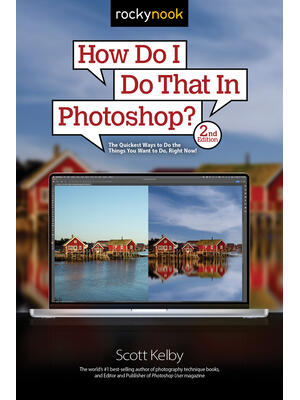 How Do I Do That in Photoshop?: The Quickest Ways to Do the Things You Want to Do, Right Now! (2nd Edition) - Boganto