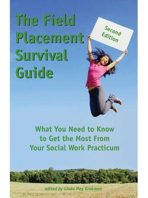 The Field Placement Survival Guide : What You Need to Know to Get the Most From Your Social Work Practicum (Second Edition) - Boganto