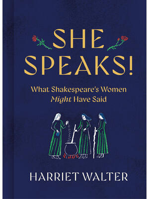 She Speaks! : What Shakespeare's Women Might Have Said - Boganto