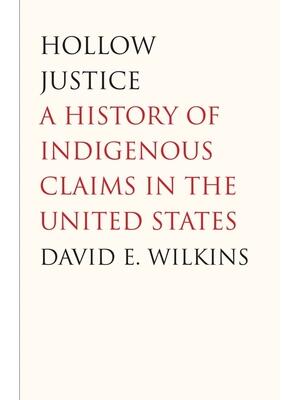 Hollow Justice : A History of Indigenous Claims in the United States - Boganto