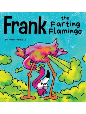 Frank the Farting Flamingo: A Story About a Flamingo Who Farts - Boganto