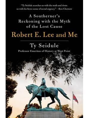 Robert E. Lee and Me: A Southerner's Reckoning with the Myth of the Lost Cause - Boganto