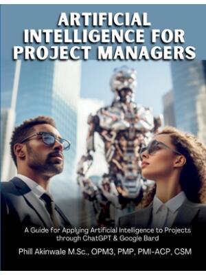 Artificial Intelligence for Project Managers : A Guide for Applying Artificial Intelligence to Traditional, Hybrid and Agile Projects through ChatGPT & Google Bard - Boganto