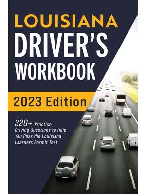 Louisiana Driver's Workbook: 320+ Practice Driving Questions to Help You Pass the Louisiana Learner's Permit Test - Boganto