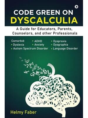 Code Green on Dyscalculia : A Guide for Educators, Parents, Counselors, and other Professionals - Boganto