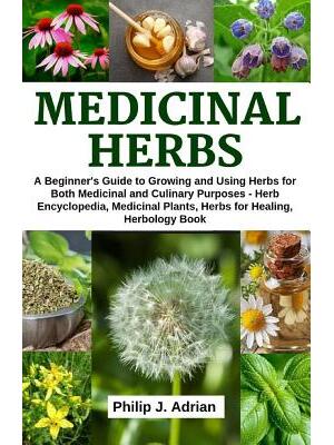 Medicinal Herbs : A beginner's Guide to Growing and Using Herbs for Both Medicinal and Culinary Purposes - Herb Encyclopedia, Herbs for Healing, Medicinal Plants, Herbology Book - Boganto