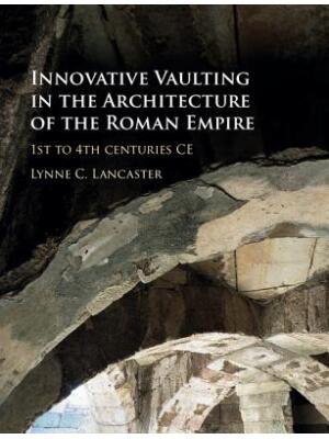 Innovative Vaulting in the Architecture of the Roman Empire : 1st to 4th Centuries CE - Boganto