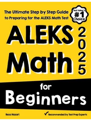 ALEKS Math for Beginners : The Ultimate Step by Step Guide to Preparing for the ALEKS Math Test - Boganto