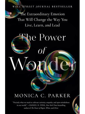 The Power of Wonder: The Extraordinary Emotion That Will Change the Way You Live, Learn, and Lead