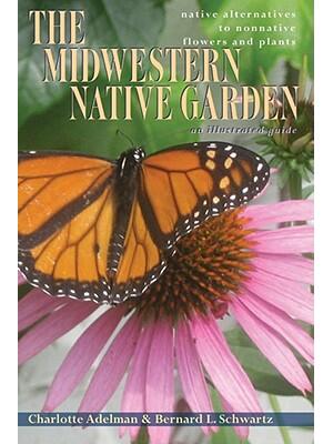 The Midwestern Native Garden: Native Alternatives to Nonnative Flowers and Plants - Boganto