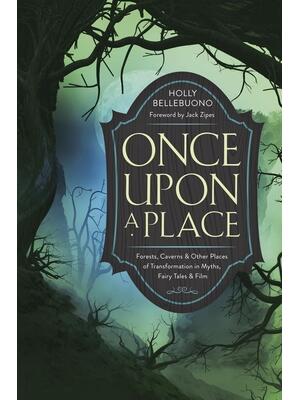 Once Upon a Place : Forests, Caverns & Other Places of Transformation in Myths, Fairy Tales & Film - Boganto