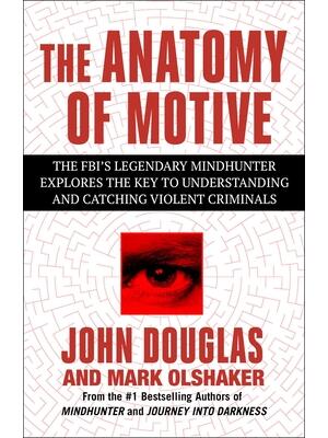 The Anatomy of Motive : The Fbi's Legendary Mindhunter Explores the Key to Understanding and Catching Violent Criminals - Boganto