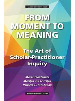 From Moment to Meaning: The Art of Scholar-Practitioner Inquiry - Boganto