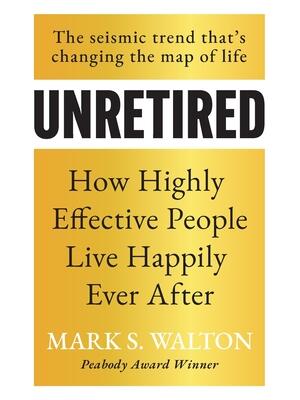 Unretired: How Highly Effective People Live Happily Ever After - Boganto