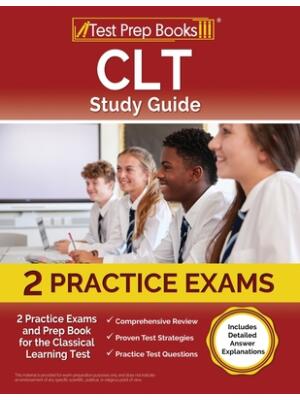CLT Study Guide : 2 Practice Exams and Prep Book for the Classical Learning Test [Includes Detailed Answer Explanations] - Boganto