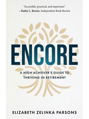 Encore : A High Achiever's Guide to Thriving in Retirement - Boganto
