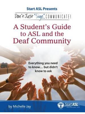 Don't Just Sign... Communicate!: A Student's Guide to ASL and the Deaf Community - Boganto
