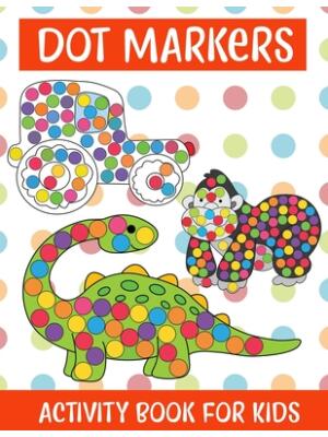 Dot Markers Activity Book For kids/Art Paint Daubers Kids Activity Coloring Book: Easy Guided BIG DOTS - Do a dot page a day - Gift For Kids Ages 1-3, - Boganto