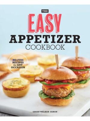 The Easy Appetizer Cookbook : No-Fuss Recipes for Any Occasion - Boganto
