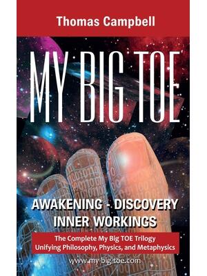 My Big TOE Awakening Discovery Inner Workings : The Complete My Big TOE Trilogy Unifying Philosophy, Physics and Metaphysics - Boganto