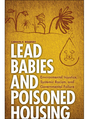 Lead Babies and Poisoned Housing : Environmental Injustice, Systemic Racism, and Governmental Failure - Boganto
