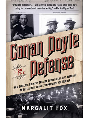 Conan Doyle for the Defense : How Sherlock Holmes's Creator Turned Real-Life Detective and Freed a Man Wrongly Imprisoned for Murder - Boganto