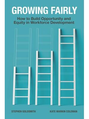 Growing Fairly : How to Build Opportunity and Equity in Workforce Development - Boganto