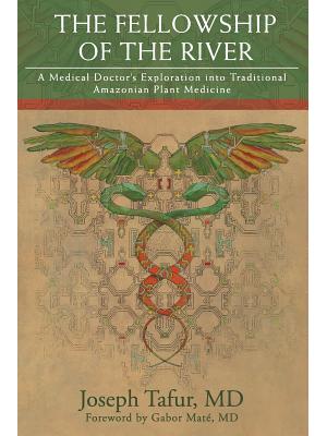 The Fellowship of the River: A Medical Doctor's Exploration into Traditional Amazonian Plant Medicine - Boganto