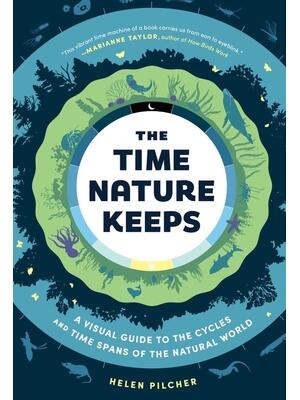 The Time Nature Keeps: A Visual Guide to the Cycles and Time Spans of the Natural World - Boganto