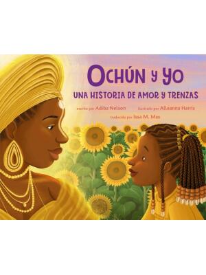 Ochún Y Yo: Una Historia de Amor Y Trenzas (Spanish Language Edition) : Oshún and Me: A Story of Love and Braids - Boganto