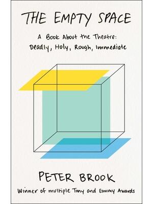 The Empty Space : A Book about the Theatre: Deadly, Holy, Rough, Immediate - Boganto