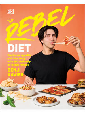 The Rebel Diet : Feed Your Appetite and Lose Weight with 100 Defiantly Delicious Recipes - Boganto