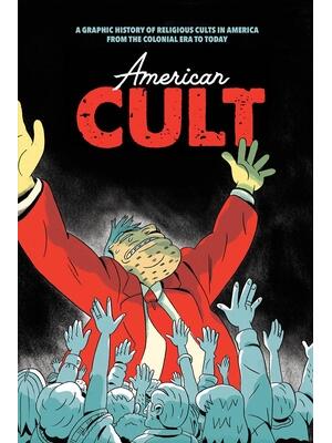 American Cult: A Graphic History of Religious Cults in America from the Colonial Era to Today - Boganto