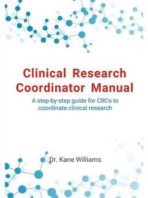 Clinical Research Coordinator Manual: A step-by-step guide for CRCs to coordinate clinical research - Boganto