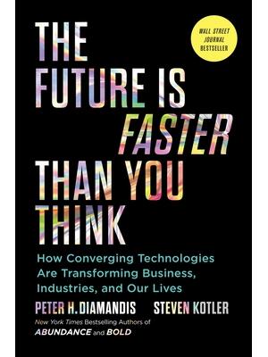 The Future Is Faster Than You Think : How Converging Technologies Are Transforming Business, Industries, and Our Lives - Boganto