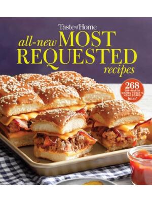 Taste of Home All-New Most Requested Recipes: The Country's Best Family Cooks Share the Secrets Behind 268 Favorite Dishes! - Boganto