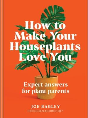 How to Make Your Houseplants Love You : Expert Answers for Plant Parents - Boganto