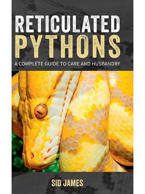 Reticulated Pythons: A complete guide to care and husbandry - Boganto