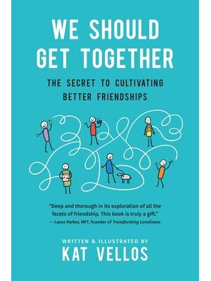 We Should Get Together: The Secret to Cultivating Better Friendships - Boganto