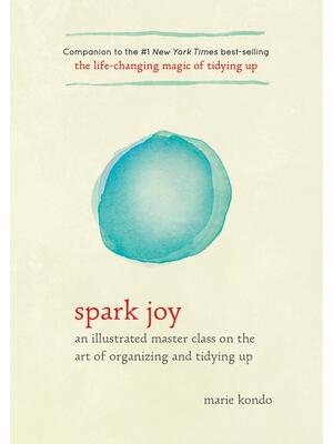 Spark Joy: An Illustrated Master Class on the Art of Organizing and Tidying Up - Boganto
