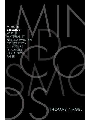 Mind and Cosmos : Why the Materialist Neo-Darwinian Conception of Nature Is Almost Certainly False - Boganto