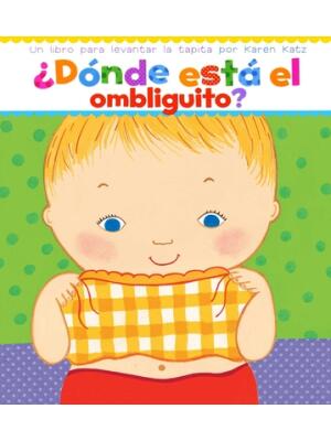 ¿Dónde Está El Ombliguito? (Where Is Baby's Belly Button?): Un Libro Para Levantar Ta Tapita Por Karen Katz (a Lift-The-Flap Story) - Boganto