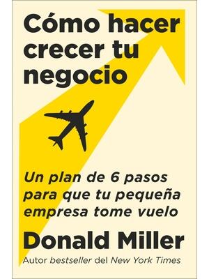 How to Grow Your Small Business \ Cómo Hacer Crecer Tu Negocio (Spanish Edition) : Un Plan de 6 Pasos Para Que Tu Pequeña Empresa Tome Vuelo - Boganto