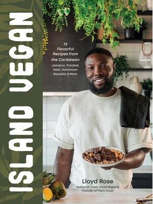 Island Vegan : 75 Flavorful Recipes from the Caribbean: Jamaica, Trinidad, Haiti, Dominican Republic & More - Boganto