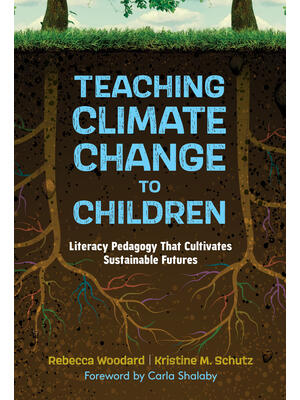 Teaching Climate Change to Children : Literacy Pedagogy That Cultivates Sustainable Futures - Boganto