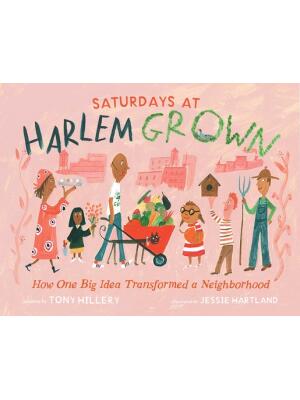 Saturdays at Harlem Grown : How One Big Idea Transformed a Neighborhood - Boganto